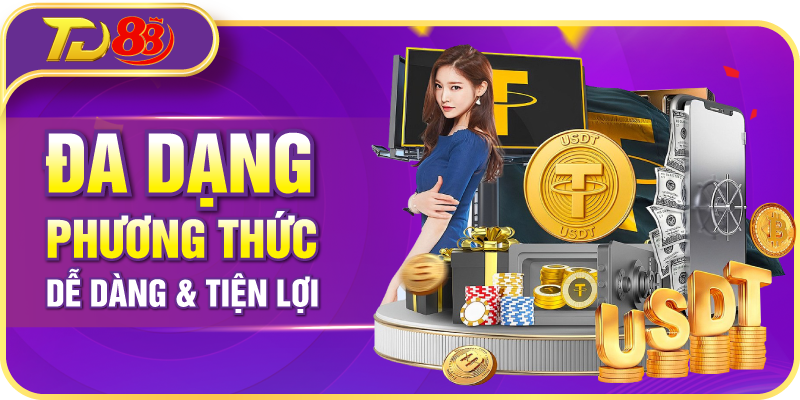 Đa dạng phương thức dễ dàng và tiện lợi